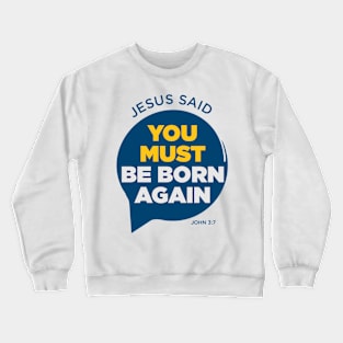 You Must Be Born Again: Jesus Crewneck Sweatshirt